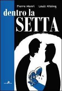 Dentro la setta - Pierre Henri, Louis Alloing - Libro Coniglio Editore 2010, Paracult | Libraccio.it