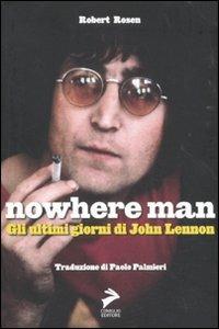 Nowhere Man. Gli ultimi giorni di John Lennon - Robert Rosen - Libro Coniglio Editore 2011, Soundcheck | Libraccio.it
