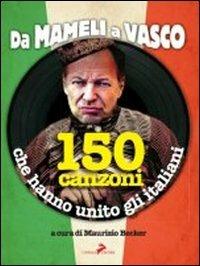 Da Mameli a Vasco. 150 canzoni che hanno unito gli italiani  - Libro Coniglio Editore 2011, Zum Zum Zum | Libraccio.it