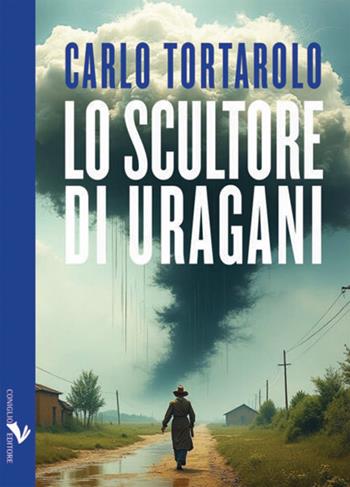 Lo scultore di uragani - Carlo Tortarolo - Libro Coniglio Editore 2025, Parliamone | Libraccio.it