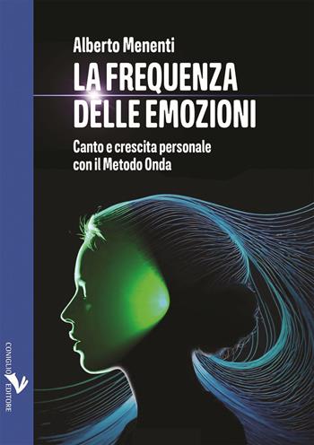 La frequenza delle emozioni. Canto e crescita personale con il Metodo Onda - Alberto Menenti - Libro Coniglio Editore 2025, Pop story | Libraccio.it
