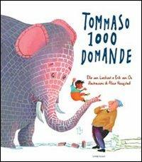 Tommaso 1000 domande. Ediz. illustrata - Alice Hoogstad - Libro Lemniscaat 2012 | Libraccio.it