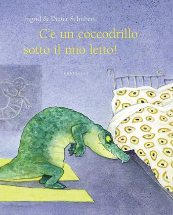 C'è un coccodrillo sotto il mio letto! Ediz. illustrata - Ingrid Schubert, Dieter Schubert - Libro Lemniscaat 2014, I libri di Schubert | Libraccio.it