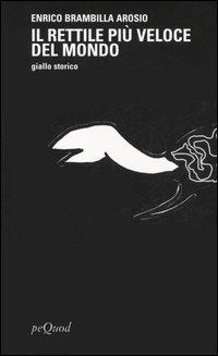 Il rettile più veloce del mondo - Enrico Brambilla Arosio - Libro Pequod 2006, Pequod | Libraccio.it