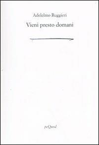 Vieni presto domani - Adelelmo Ruggieri - Libro Pequod 2006, Rive | Libraccio.it