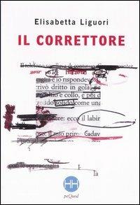 Il correttore - Elisabetta Liguori - Libro Pequod 2006, Happy hour | Libraccio.it