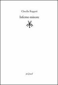 Inferno minore - Claudia Ruggeri - Libro Pequod 2006, Rive | Libraccio.it