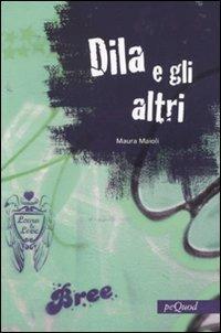 Dila e gli altri - Maura Maioli - Libro Pequod 2010, Pequod | Libraccio.it