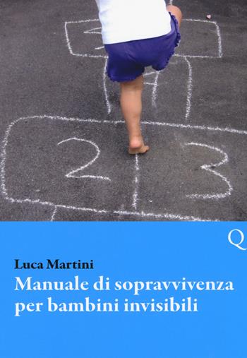 Manuale di sopravvivenza per bambini invisibili - Luca Martini - Libro Pequod 2018, Pequod | Libraccio.it