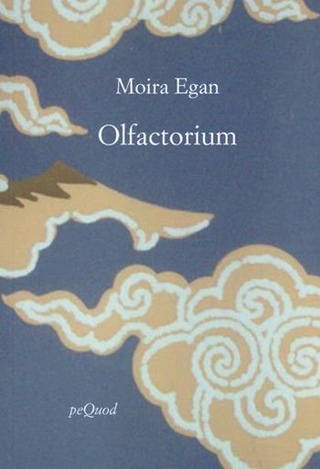 Olfactorium. Testo inglese a fronte - Moira Egan - Libro Pequod 2018, Rive | Libraccio.it