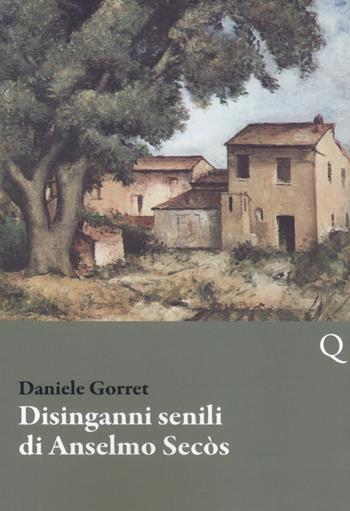 Disinganni senili di Anselmo Secòs - Daniele Gorret - Libro Pequod 2018, Pequod | Libraccio.it