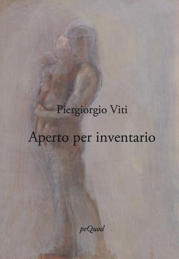 Aperto per inventario - Piergiorgio Viti - Libro Pequod 2019, Rive | Libraccio.it