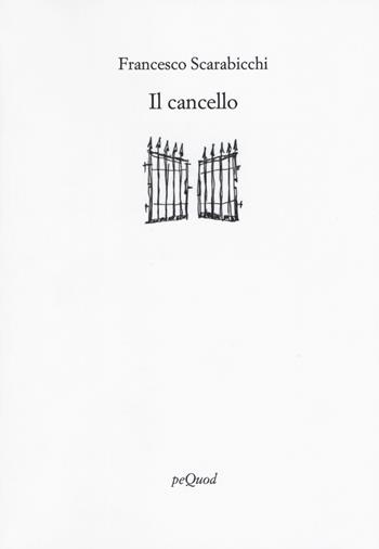 Il cancello - Francesco Scarabicchi - Libro Pequod 2018, Rive | Libraccio.it
