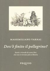 Dov'è finito il pellegrino? Storie e vicende di cento libri che non si trovano più in libreria