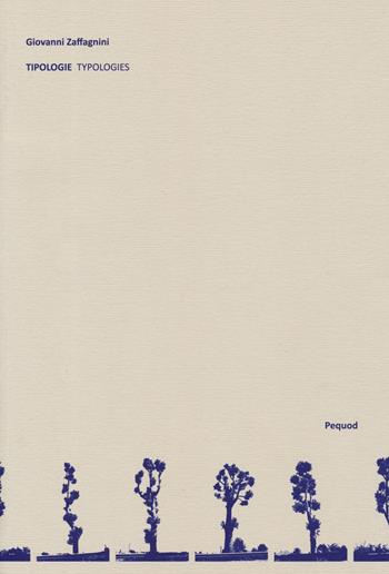 Tipologie-Typologies. Ediz. a colori - Giovanni Zaffagnini - Libro Pequod 2019 | Libraccio.it