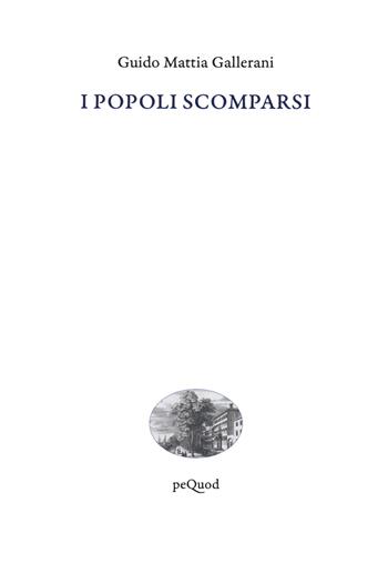 I popoli scomparsi - Guido Mattia Gallerani - Libro Pequod 2020, Quai de boompjes | Libraccio.it