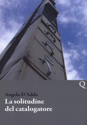 La solitudine del catalogatore - Angelo D'adda - Libro Pequod 2021, Pequod | Libraccio.it