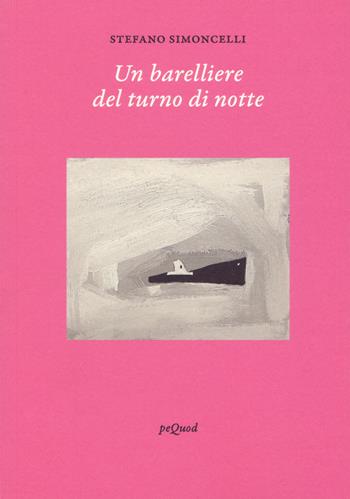 Un barelliere del turno di notte - Stefano Simoncelli - Libro Pequod 2021, Quaderni del Pequod | Libraccio.it