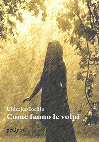 Come fanno le volpi - Ulderico Iorillo - Libro Pequod 2021, Pequod | Libraccio.it