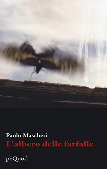 L'albero delle farfalle - Paolo Mascheri - Libro Pequod 2021, Pequod | Libraccio.it