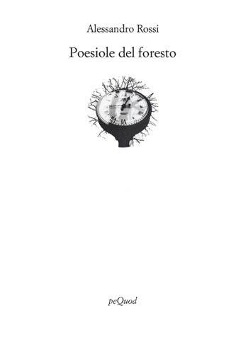 Poesiole del foresto - Alessandro Rossi - Libro Pequod 2021, Rive | Libraccio.it