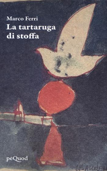 La tartaruga di stoffa - Marco Ferri - Libro Pequod 2021, Pequod | Libraccio.it