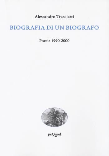 Biografia di un biografo. Poesie 1990-2000 - Alessandro Trasciatti - Libro Pequod 2021, Quai de boompjes | Libraccio.it