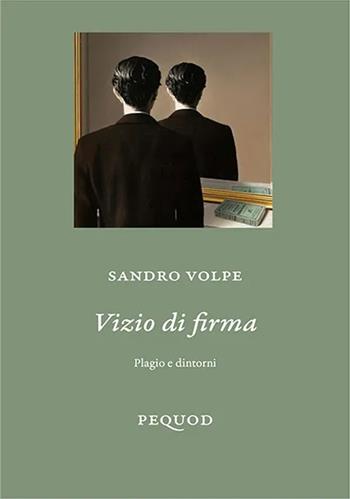 Vizio di firma. Plagio e dintorni - Sandro Volpe - Libro Pequod 2022, Pequod | Libraccio.it