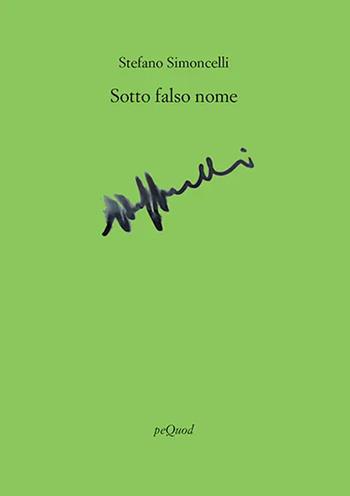 Sotto falso nome - Stefano Simoncelli - Libro Pequod 2022, Rive | Libraccio.it