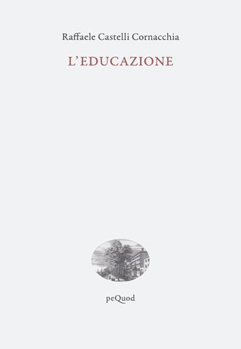 L'educazione - Raffaele Castelli Cornacchia - Libro Pequod 2022, Quai de boompjes | Libraccio.it