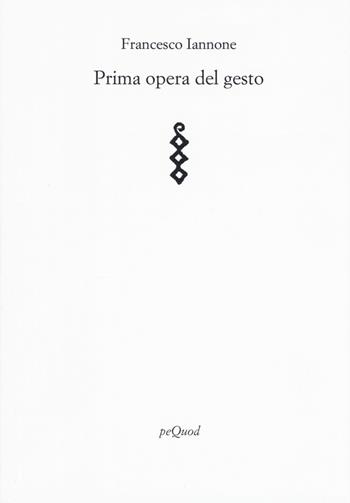 Prima opera del gesto - Francesco Iannone - Libro Pequod 2022, Rive | Libraccio.it