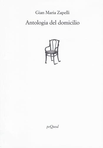 Antologia del domicilio - Gian Maria Zapelli - Libro Pequod 2022, Rive | Libraccio.it