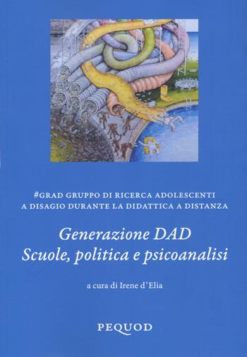 Generazione DAD. Scuole, politica e psicoanalisi  - Libro Pequod 2022, Quaderni del Pequod | Libraccio.it