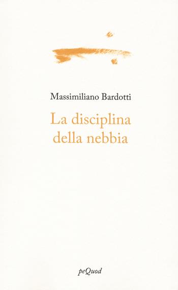 La disciplina della nebbia - Massimiliano Bardotti - Libro Pequod 2022 | Libraccio.it