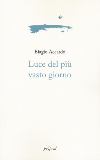 Luce del più vasto giorno - Biagio Accardo - Libro Pequod 2022, Portosepolto | Libraccio.it