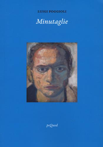 Minutaglie - Luigi Poggioli - Libro Pequod 2022, Quaderni del Pequod | Libraccio.it