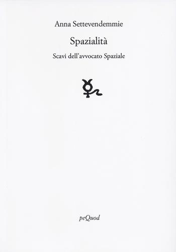 Spazialità. Scavi dell'avvocato Spaziale - Anna Settevendemmie - Libro Pequod 2022, Rive | Libraccio.it