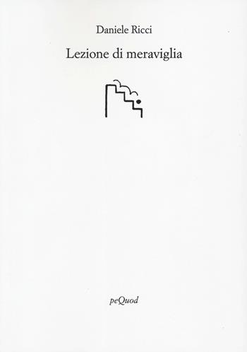Lezione di meraviglia - Daniele Ricci - Libro Pequod 2022, Rive | Libraccio.it