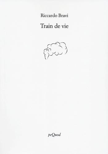 Train de vie - Riccardo Bravi - Libro Pequod 2022, Rive | Libraccio.it