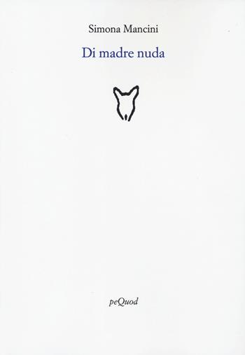 Di madre nuda - Simona Mancini - Libro Pequod 2022, Rive | Libraccio.it