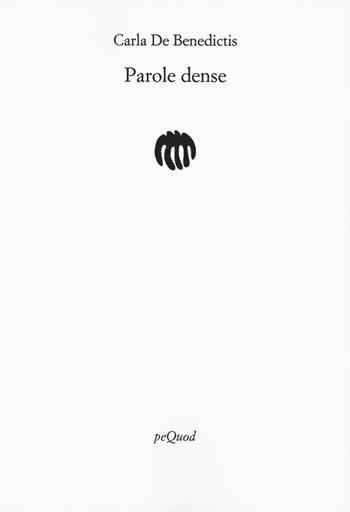 Parole dense - Carla De Benedictis - Libro Pequod 2023, Rive | Libraccio.it