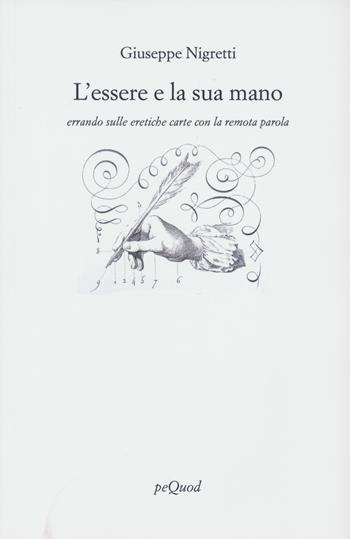 L'essere e la sua mano errando sulle eretiche carte con la remota parola - Giuseppe Nigretti - Libro Pequod 2023, Rive | Libraccio.it