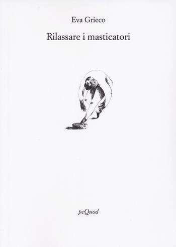 Rilassare i masticatori - Eva Grieco - Libro Pequod 2023, Rive | Libraccio.it