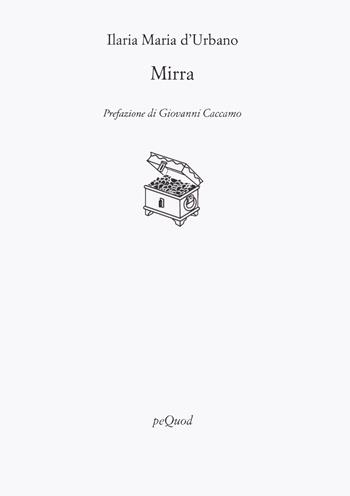 Mirra - Ilaria Maria d'Urbano - Libro Pequod 2023, Rive | Libraccio.it