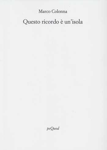 Questo ricordo è un'isola - Marco Colonna - Libro Pequod 2023, Rive | Libraccio.it