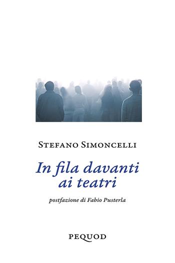 In fila davanti ai teatri - Stefano Simoncelli - Libro Pequod 2025, Quaderni del Pequod | Libraccio.it