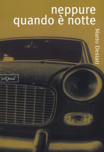 Neppure quando è notte - Mario Desiati - Libro Pequod 2023, Pequod | Libraccio.it