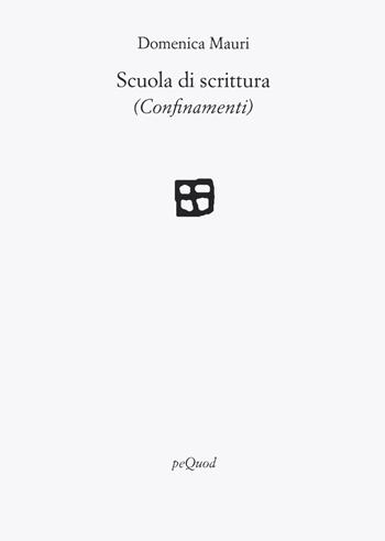 Scuola di scrittura (confinamenti) - Domenica Mauri - Libro Pequod 2023, Rive | Libraccio.it
