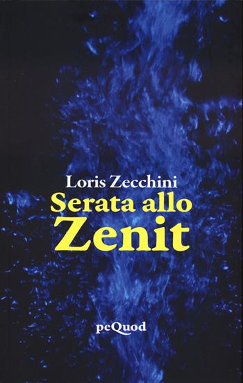 Serata allo zenit - Loris Zecchini - Libro Pequod 2024, Pequod | Libraccio.it