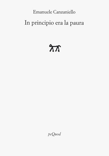 In principio era la paura - Emanuele Canzaniello - Libro Pequod 2023, Rive | Libraccio.it